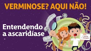 Entendendo a ascaridíase  Livro Verminose Aqui não [upl. by Marje]