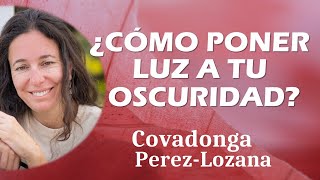 🌟 ¿CÓMO PONER LUZ A TU OSCURIDAD 🌟 Covadonga PérezLozana [upl. by Atnom]