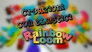 Tutte le Mie Creazioni con Elastici RAINBOW LOOM [upl. by Atinreb]