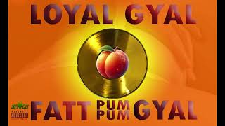 Loyal Gyal Fatt pum pum gyal  Steco Mixofast 2024 [upl. by Brion]