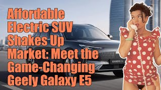 Geely Galaxy E5 launches in China  an affordable electric SUV with global aspirations [upl. by Ahusoj]