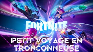 Petit voyage en tronçonneuse  Fortnite [upl. by Ardeth]