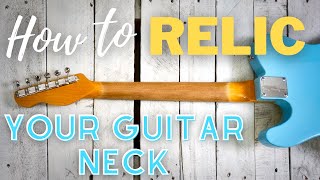 How To Relic A Guitar NeckQuick amp Easy [upl. by Nnylkcaj]