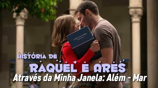 História de Raquel amp Ares  quotAtravés da Minha Janela Além  Marquot PARTE 04 [upl. by Gensmer]