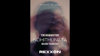 Yuki Navaratne  Nohithunata Melodic Techno Edit by REXXON x AFTERLIFE SRI LANKA 🇱🇰 [upl. by Phio748]