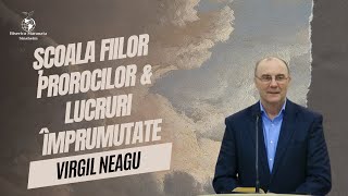 Virgil Neagu  Școala fiilor prorocilor amp lucruri împrumutate Partea 2 [upl. by Nyrb727]