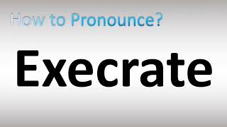 How to Pronounce Execrate [upl. by Spielman]