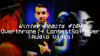 Winter Reacts 104Longestsoloever  Overthrone AudioTHAT BRIDGE THO [upl. by Camellia]