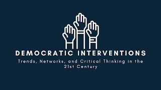 Democratic Interventions  Trends Networks and Critical Thinking in the 21st Century [upl. by Siesser]