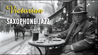 Victorian Saxophone Jazz 🎩 Elegant Melodies for Timeless Relaxation  Smooth Jazz Instrumental [upl. by Merfe]