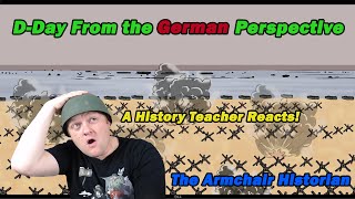 A Historian Reacts  DDay from the GERMAN Perspective  The Armchair Historian [upl. by Otsugua]