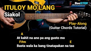 ITULOY MO LANG  Siakol Guitar Chords Tutorial with Lyrics PlayAlong [upl. by Kadner472]