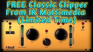 Limited Time FREE Clipper VST Plugin by IK Multimedia  T Racks Classic Clipper  Review amp Tutorial [upl. by Nodyroc]