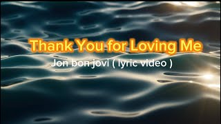 Thank you for loving me jon bon jovi  video lyrics [upl. by Anatlus]