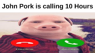 John Pork is calling 10 Hours [upl. by Kevina]