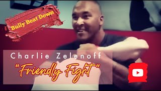 Charlie Zelenoff friendly fight [upl. by Irrehs]