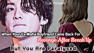 Your Ex Mafia Boyfriend Came Back After Break Up For Revenge On You But You Are Paralysed Jungkook [upl. by Cruickshank387]