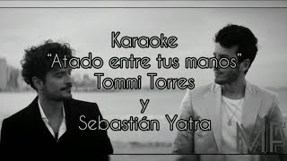 Karaoke “Atado entre tus manos”  Tommy Torres y Sebastián Yatra [upl. by Caton]