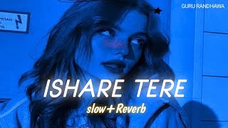 ISHARE TERE slowReverbgururandhawa slowreverbsongs lofimusic lofi [upl. by Iralav]