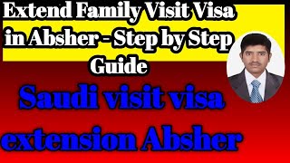 Extend Family Visit Visa in Absher Step by Step GuideSaudi visit visa extension [upl. by Frentz744]