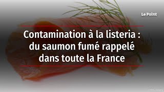 Contamination à la listeria  du saumon fumé rappelé dans toute la France [upl. by Oznecniv148]