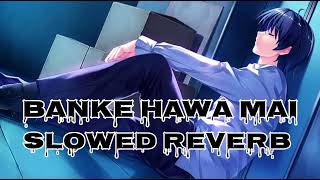 banke hawa me lofislowed reverb [upl. by Althee]