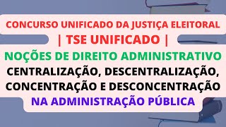 Centralização Descentralização Concentração e Desconcentração na Admin Pública  TSE Unificado [upl. by Hamimej]