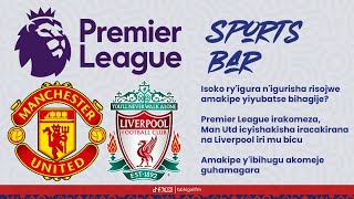 BBSPORTSBAR ISOKO RYIGURA NIGURISHA RISOJWE AMAKIPE YIYUBATSE GUTE MAN UTD IRAHURA NA LIVERPOOL [upl. by Ayotel414]