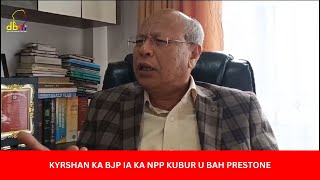 KYRSHAN KA BJP IA KA NPP KUBUR U BAH PRESTONE [upl. by Jeffries438]