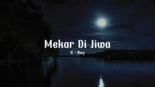 Mekar Di Jiwa  X  Ray  Lirik [upl. by Aicelef]