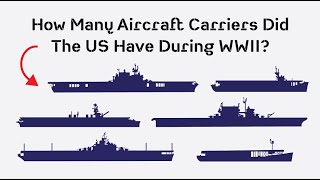 How Many Aircraft Carriers Did The US Navy Have During WWII An Overview of All Carrier Classes [upl. by Seka]