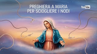 Preghiera a Maria per Sciogliere i Nodi [upl. by Luapsemaj]