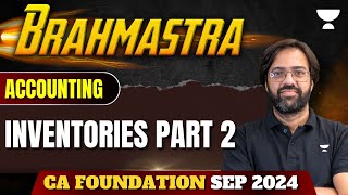 Inventories Part 2  Accounting  Brahmastra  CA Foundation Sep 24  CA Rakesh Kalra [upl. by Anerrol]