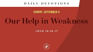 Our Help in Weakness – Daily Devotional [upl. by Leboff]