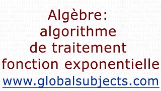 Algèbre algorithme de traitement fonction exponentielle [upl. by Ailsa99]