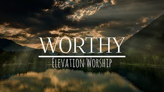 Worthy Lyric Video  ELEVATION WORSHIP [upl. by Isman]