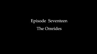 Episode Seventeen The Omrides [upl. by Rotciv]