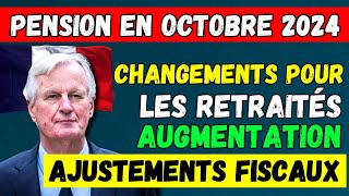 🚨PENSIONS EN OCTOBRE 2024 CHANGEMENTS POUR LES RETRAITÉS 👉 AUGMENTATION  AJUSTEMENTS FISCAUX [upl. by Alegnad]