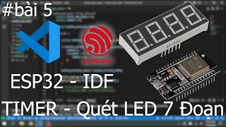 Lập trình TIMER và ứng dụng quét LED 7 đoạn  ESP32 IDF [upl. by Gelman]