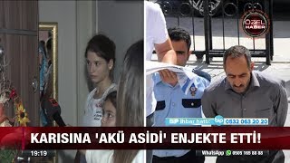 Karısına quotakü asidiquot enjekte etti  19 Eylül 2017 [upl. by Nerrak172]