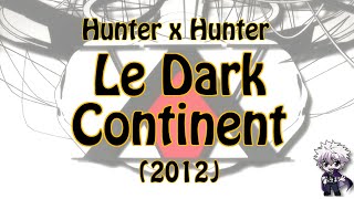 Hunter x Hunter  Le Dark Continent podcast nostalgie  2012 [upl. by Esela]