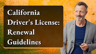 California Drivers License Renewal Guidelines [upl. by Ahkeber]