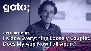 I Made Everything Loosely Coupled Does My App Fall Apart • Gregor Hohpe • GOTO 2022 [upl. by Burnie747]