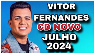 VITOR FERNANDES CD JULHO 2024  MÚSICAS NOVAS  REPERTÓRIO NOVO [upl. by Anik355]