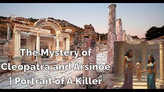 The Mystery of Cleopatra and Arsinoe  Portrait of A Killer [upl. by Lleksah]