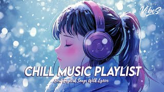 Chill Music Playlist 🍇 Good Vibes Good Life  Romantic English Songs With Lyrics [upl. by Eilema166]