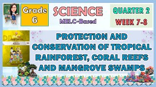 SCIENCE 6 QUARTER 2 WEEK 78  PROTECTION AND CONSERVATION OF RAINFOREST CORAL REEPS AND MANGROVE [upl. by Onaivlis]