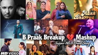 B Praak Breakup Mashup 2022  B Praak All Songs  Best of B Praak  Ammy Virk  Find Out Think [upl. by Aillimac]