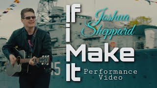 If I Make It  Performance Video  Joshua Sheppard [upl. by Dempsey]