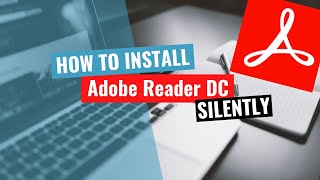 Adobe Acrobat Reader DC Silent Install HowTo Guide [upl. by Ardnuas]